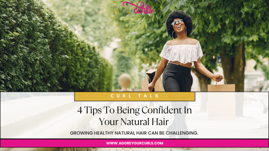 4 TIPS TO BEING CONFIDENT IN YOUR NATURAL HAIR
